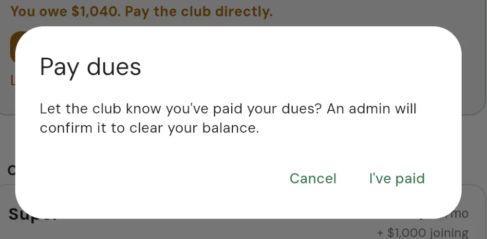The Pay dues confirmation dialog asking Let the club know you've paid your dues? An admin will confirm it to clear your balance, with Cancel and I've paid buttons